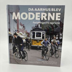 Søren Hein Rasmussen og Arne Kjær Hansen (red.): Da Aarhus blev moderne - Fortællinger fra 1930'erne
