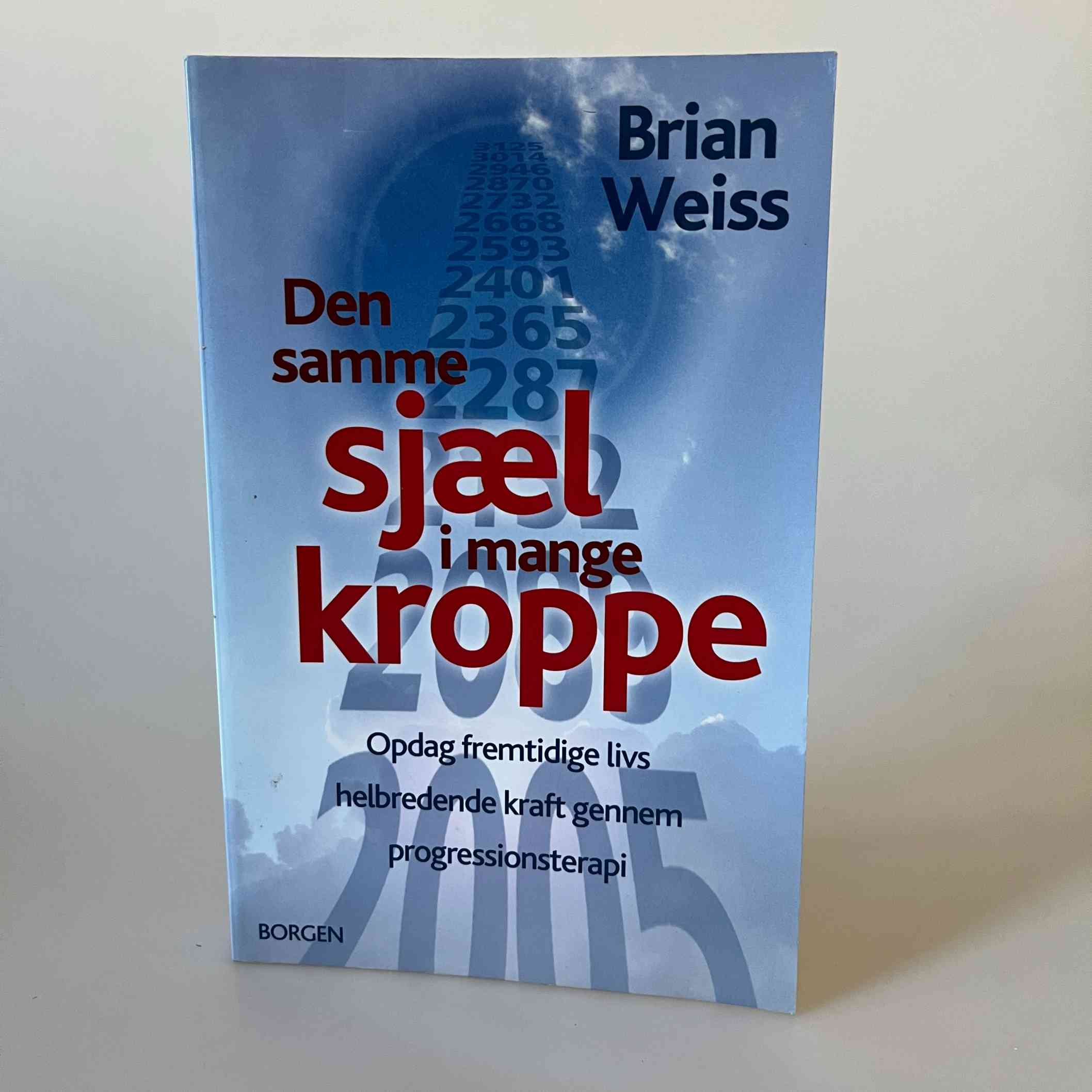 Brian Weiss: Den samme sjæl i mange kroppe - opdag fremtidige livs helbredende kraft gennem progressionsterapi