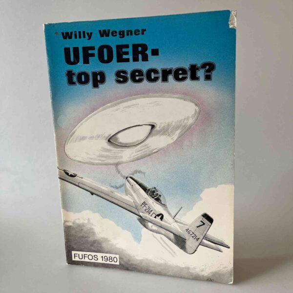 Willy Wegner: Ufoer – top secret - Flyvende tallerkener 1947-1966