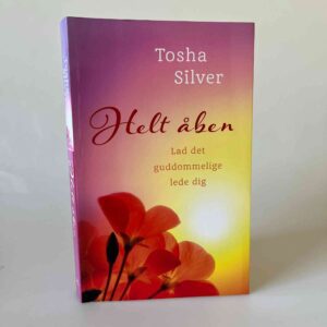 Tosha Silver: Helt åben - lad det guddommelige lede dig
