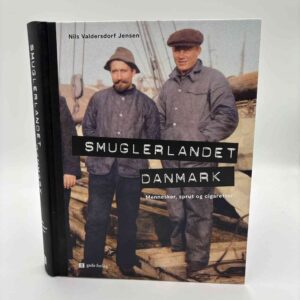 Nils Valdersdorf Jensen: Smuglerlandet Danmark - Mennesker, sprut og cigaretter