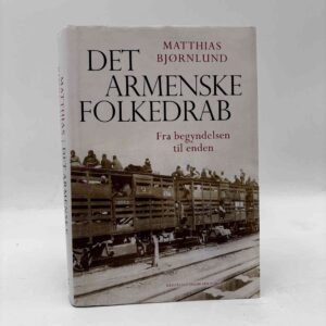 Matthias Bjørnlund: Det armenske folkedrab - Fra begyndelsen til enden