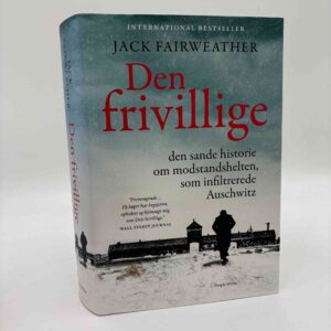 Jack Fairweather: Den frivillige - den sande historie om modstandshelten, som infiltrerede Auschwitz