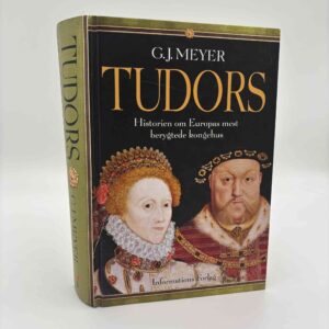 G. J. Meyer: Tudors - Historien om Europas mest berygtede kongehus