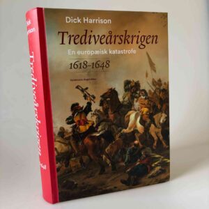 Dick Harrison: Trediveårskrigen - en europæisk katastrofe 1618-1648