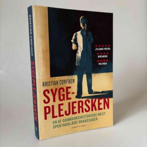 Kristian Corfixen: Sygeplejersken - En af Danmarkshistoriens mest spektakulære drabssager