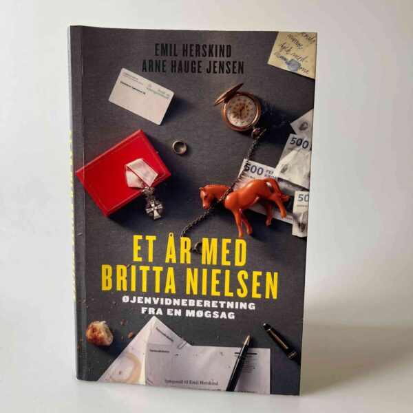 Arne Hauge Jensen og Emil Herskind: Et år med Britta Nielsen - Øjenvidneberetning fra en møgsag