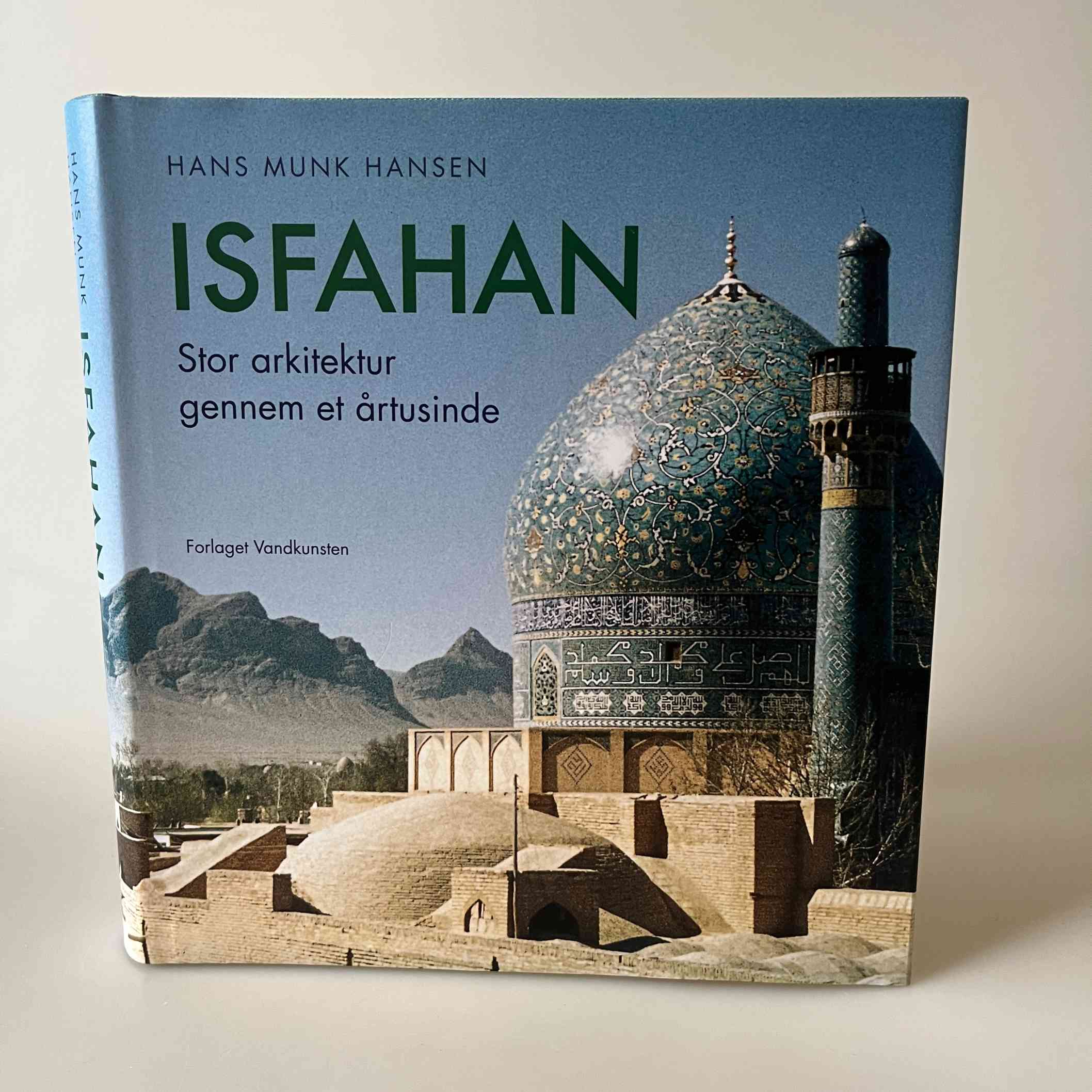 Hans Munk Hansen: Isfahan - Stor arkitektur gennem et årtusinde