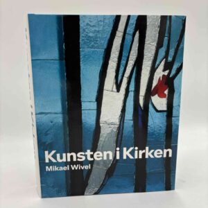 Mikael Wivel: Kunsten i kirken - danske kirkeudsmykninger fra de sidste hundrede år