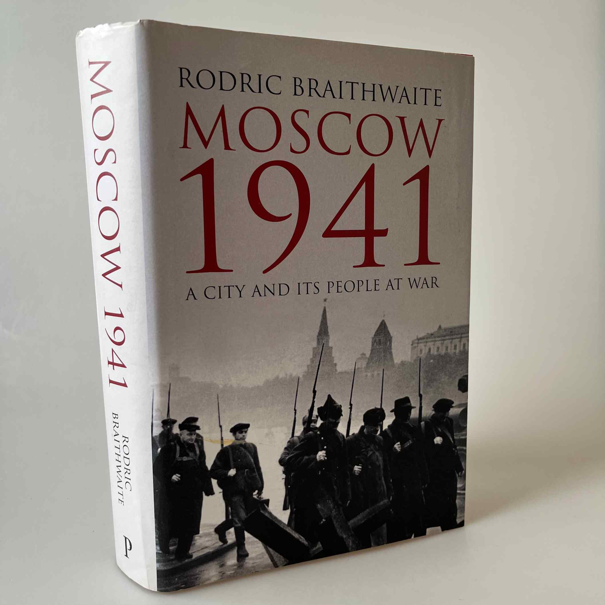 Rodric Braithwaite: Moscow 1941 - A City and Its People at War