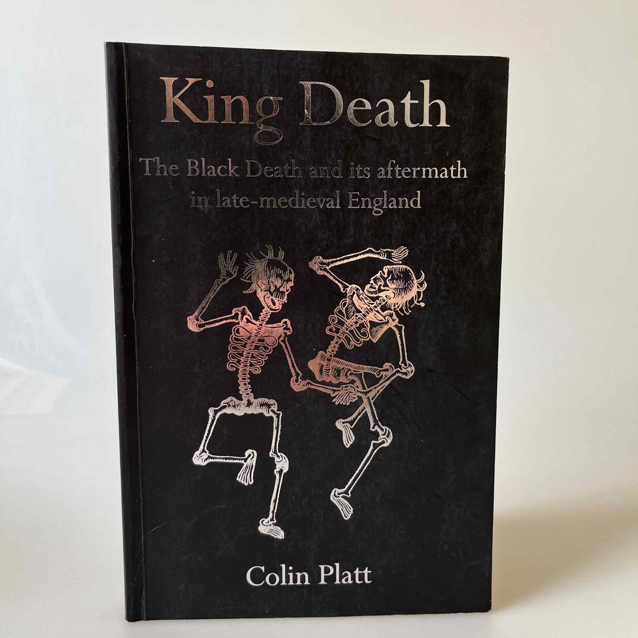 Colin Platt: King Death - The Black Death And Its Aftermath In Late-Medieval England