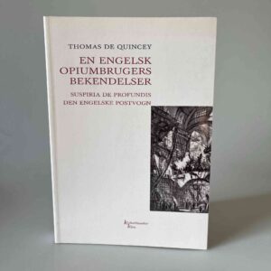 Thomas De Quincey: En engelsk opiumbrugers bekendelser / Suspiria de profundis /  Den engelske postvogn