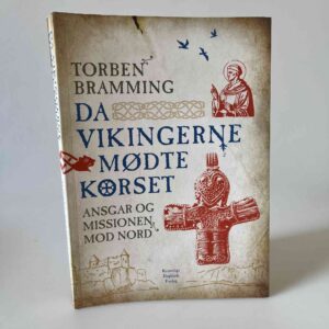 Torben Bramming: Da vikingerne mødte korset - Ansgar og missionen mod nord
