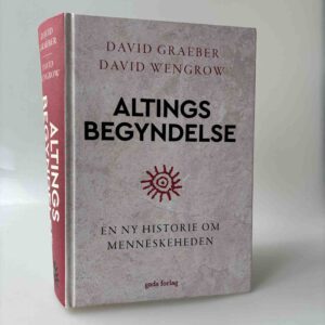 David Graeber og David Wengrow: Altings begyndelse - En ny historie om menneskeheden