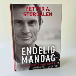 Petter A. Stordalen: Endelig mandag - Elsk hverdagen og nå dine mål