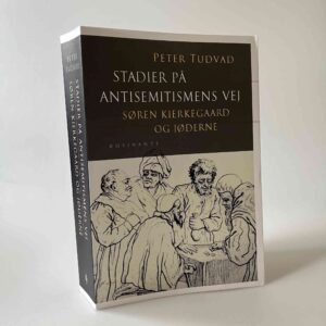 Peter Tudvad: Stadier på antisemitismens vej - Søren Kierkegaard og jøderne