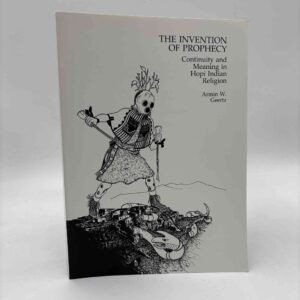 Armin W. Geertz: The Invention of Prophecy: Continuity and Meaning in Hopi Indian Religion