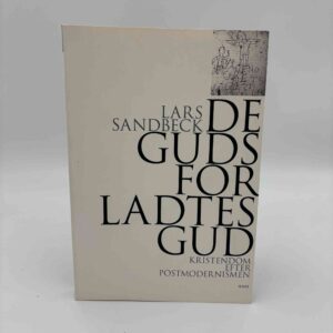 Lars Sandbeck: De gudsforladtes gud - kristendom efter postmodernismen