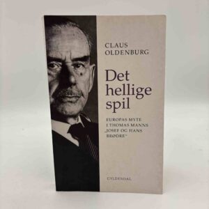 Claus Oldenburg: Det hellige spil - Europas myte i Thomas Manns "Josef og hans brødre"