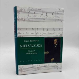 Inger Sørensen: Niels W. Gade - et dansk verdensnavn
