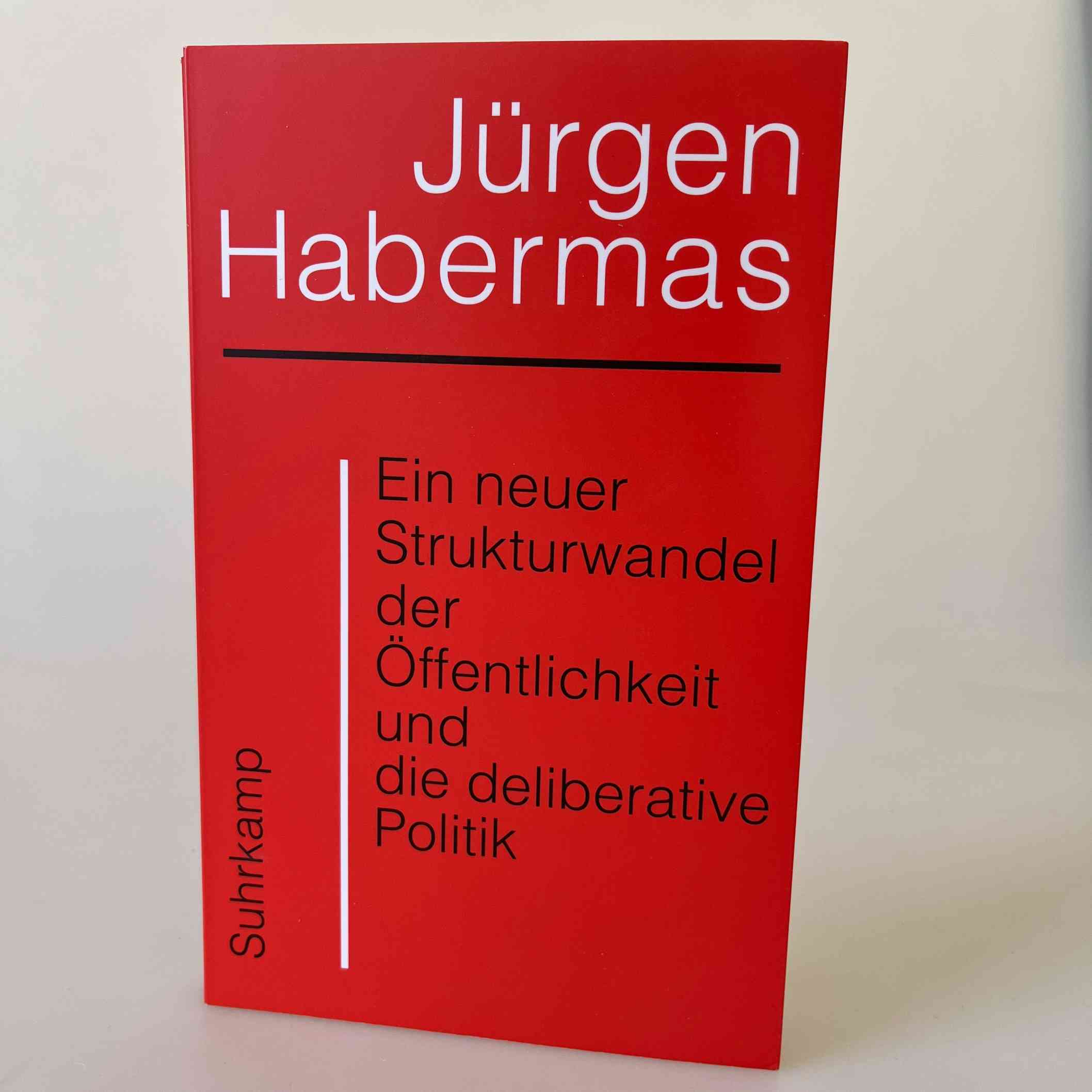 Jürgen Habermas: Ein neuer Strukturwandel der Öffentlichkeit und die deliberative Politik