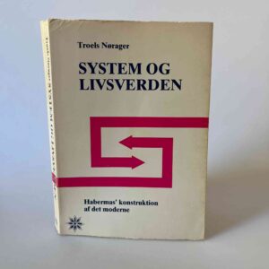 Troels Nørager: System og livsverden. Jürgen Habermas´ konstruktion af det moderne