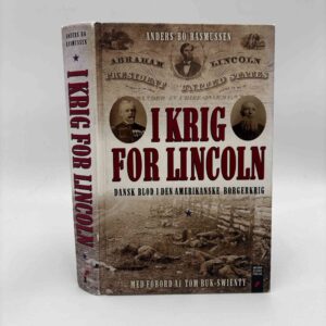 Anders Bo Rasmussen: I krig for Lincoln - Dansk blod i den amerikanske borgerkrig