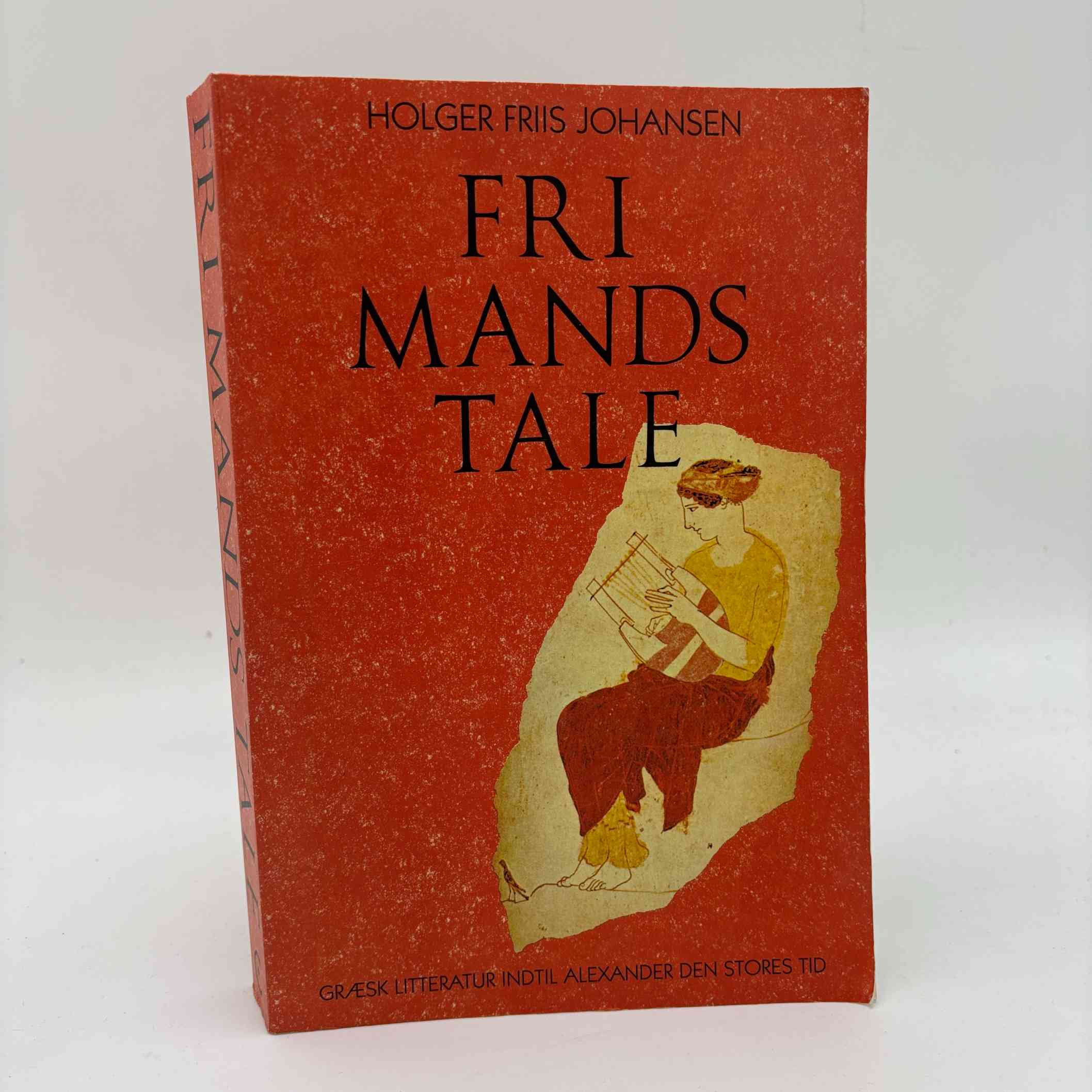 Holger Friis Johansen: Fri mands tale - Græsk litteratur indtil Alexander den Stores tid