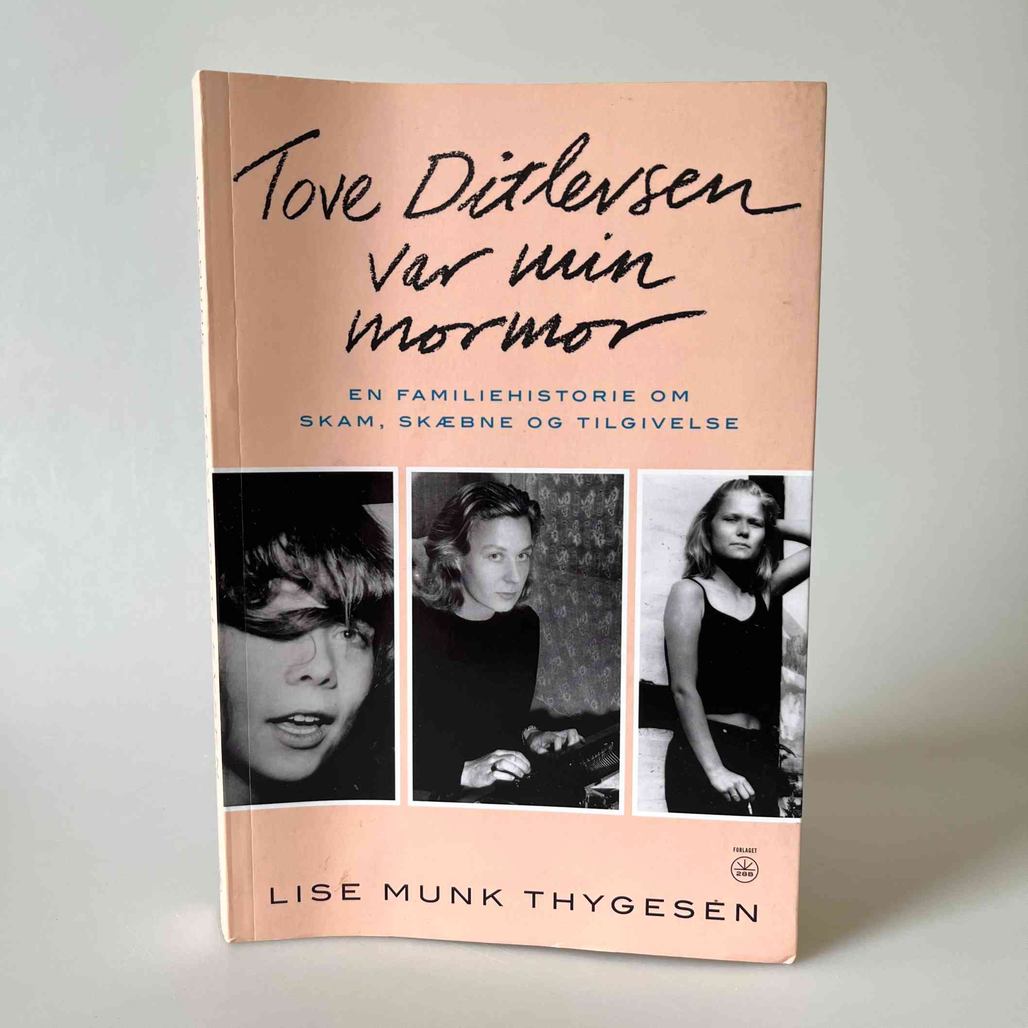 Lise Munk Thygesen: Tove Ditlevsen var min mormor - en familiehistorie om skam, skæbne og tilgivelse