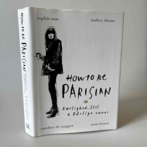 Sophie Mas og Audrey Diwan: How to be Parisian - Kærlighed, stil og dårlige vaner