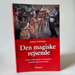 Jesper Grønkjær: Den magiske rejsende - Dansk tryllekunster på ekspedition til klodens fjerneste afkroge.