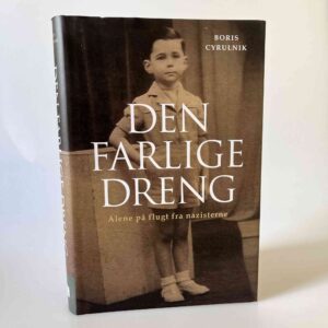 Boris Cyrulnik: Den farlige dreng - alene på flugt fra nazisterne