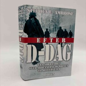 Stephen Ambrose: Efter D-Dag - Fra Normandiet over Ardennerne og Rhinen til Hitlers fald