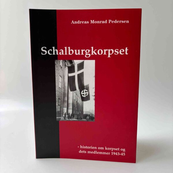 Andreas Monrad Pedersen: Schalburgkorpset - historien om korpset og dets medlemmer 1943-45