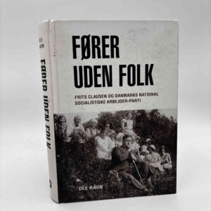 Ole Ravn: Fører uden folk - Frits Clausen og Danmarks National Socialistiske Arbejder-Parti