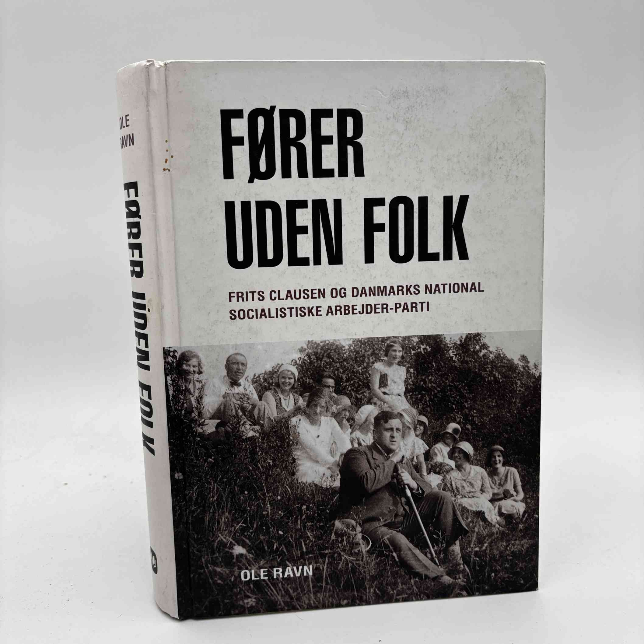 Ole Ravn: Fører uden folk - Frits Clausen og Danmarks National Socialistiske Arbejder-Parti