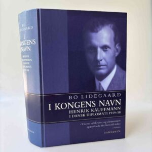 Bo Lidegaard: I kongens navn - Om Henrik Kauffmann i dansk diplomati 1919-58