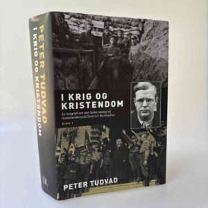 Peter Tudvad: I krig og kristendom - biografi om Dietrich Bonhoeffer
