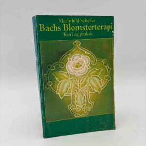 Mechthild Scheffer: Bachs Blomsterterapi. Teori og Praksis.
