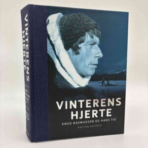 Kirsten Hastrup: Vinterens hjerte - Knud Rasmussen og hans tid