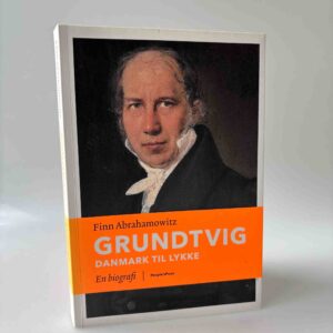 Finn Abrahamowitz: Grundtvig - Danmark til lykke - en biografi