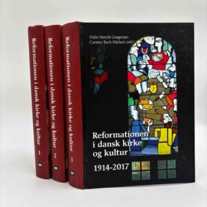 Niels Henrik Gregersen og Carsten Bach-Nielsen (red.): Reformationen i dansk kirke og kultur 1914-2017 - bind I-III