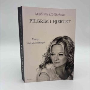 Majbritte Ulrikkeholm: Pilgrim i hjertet - Essays, digte og fortællinger - signeret