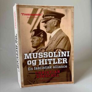 Christian Goeschel: Mussolini og Hitler - en fascistisk alliance