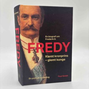 Poul Smidt: Fredy - klemt kronprins - glemt konge - En biografi om Frederik 8.