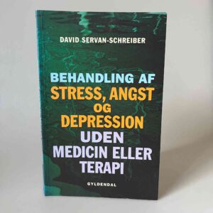 David Servan-Schreiber: Behandling af stress, angst og depression - uden medicin eller terapi