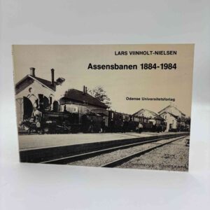 Lars Viinholt-Nielsen: Assensbanen 1884 - 1984