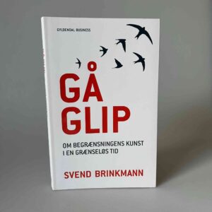 Svend Brinkmann: Gå glip - om begrænsningens kunst i en grænseløs tid