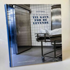 Jakob Kehlet: Til gavn for de levende - 100 års retsmedicin