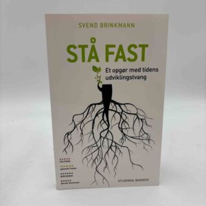 Svend Brinkmann: Stå fast - et opgør mod tidens udviklingstrang